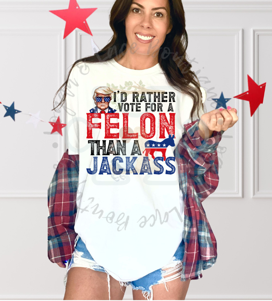 I'd Rather Vote for a Felon Tee V1