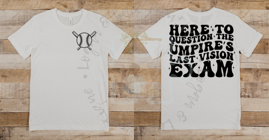 Here to Question the Umpire's Last Vision Exam Tee or Crewneck